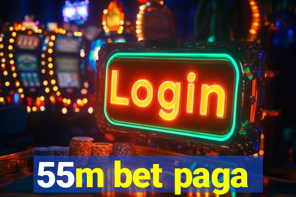 55m bet paga